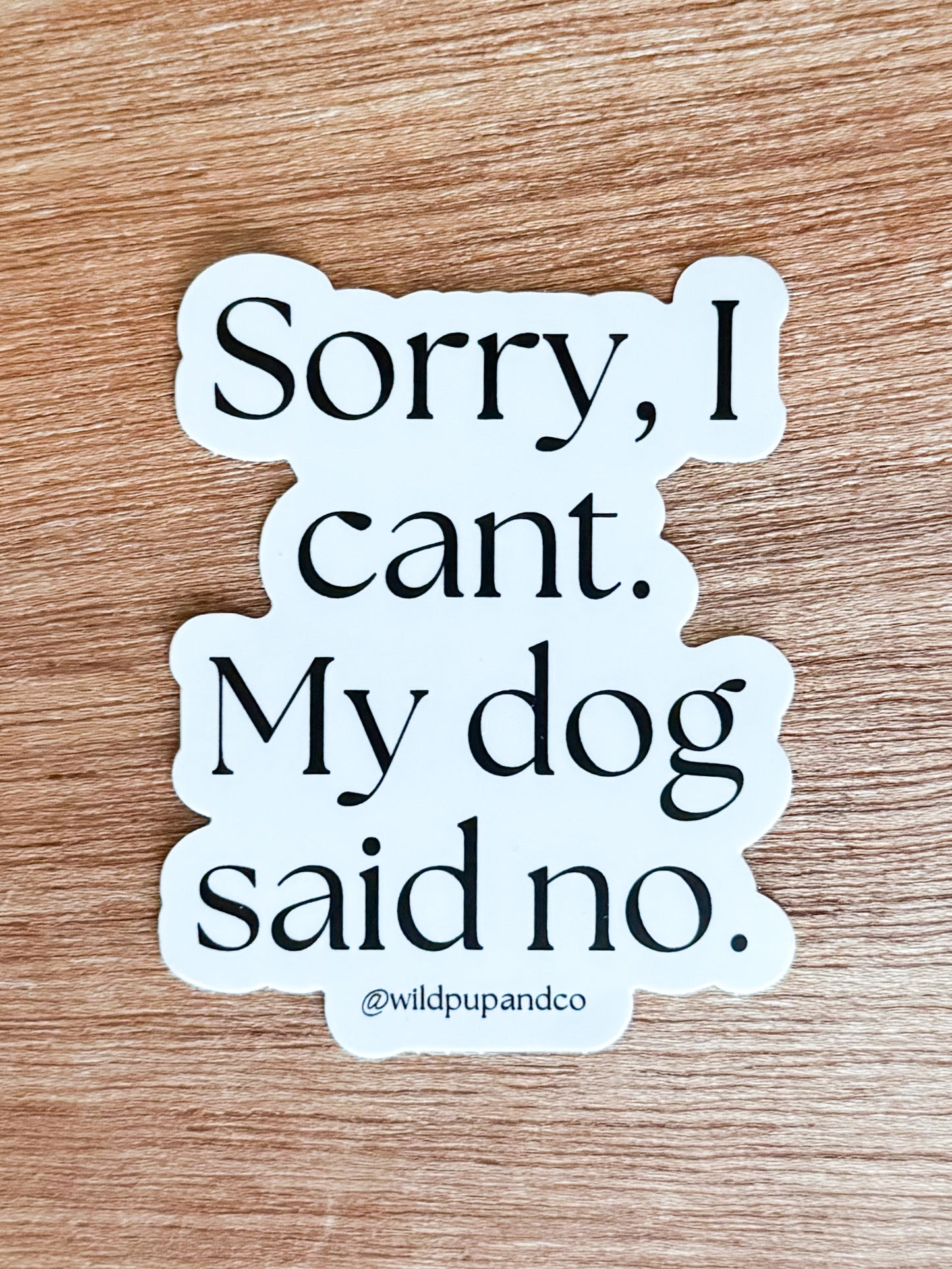 Sorry I Can't My Dog Said No